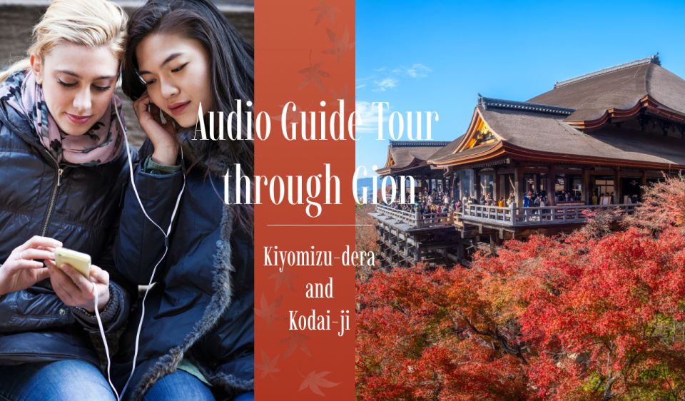 Audio Guide Tour Through Gion: Kiyomizu-Dera and Kodai-Ji - Instructions and Important Information